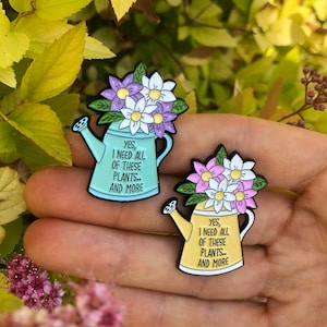 Plant Lover Watering Can Enamel Pin | Yes I Need All of these plants..And More | Lapel Pin, Badge |  Gift