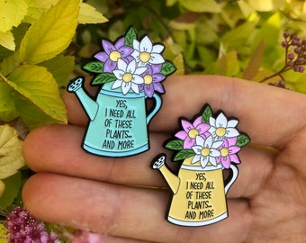 Plant Lover Watering Can Enamel Pin | Yes I Need All of these plants..And More | Lapel Pin, Badge |  Gift