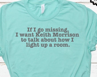 Camiseta Dateline, Si desaparezco, quiero que Keith Morrison hable sobre cómo ilumino una habitación, Camiseta Keith Morrison, Regalo para amantes de Dateline