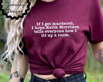 Dateline Shirt, If I Get Murdered I Hope Keith Morrison Tells Everyone How I Lit up a Room, Keith Morrison Tee, Dateline Lovers Gift