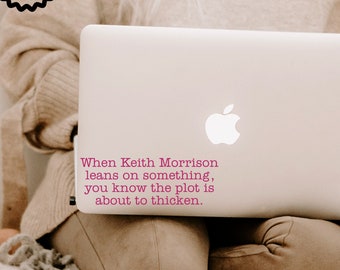 Dateline Decal, Keith Morrison Sticker, When Keith Morrison Leans on Something You Know the Plot Is About to Thicken, Dateline Lovers Gift