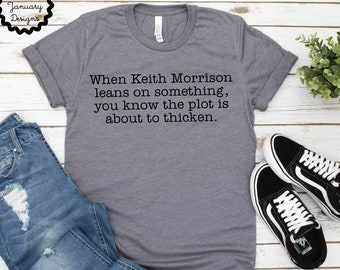Dateline Shirt, When Keith Morrison Leans on Something You Know the Plot Is About to Thicken Tshirt, Keith Morrison, Dateline Lovers Gift