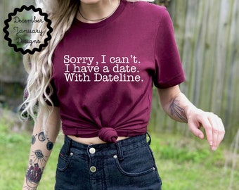 Dateline Shirt, Sorry I Can't I Have a Date with Dateline Tshirt, Keith Morrison Tee, Dateline Lovers Gift