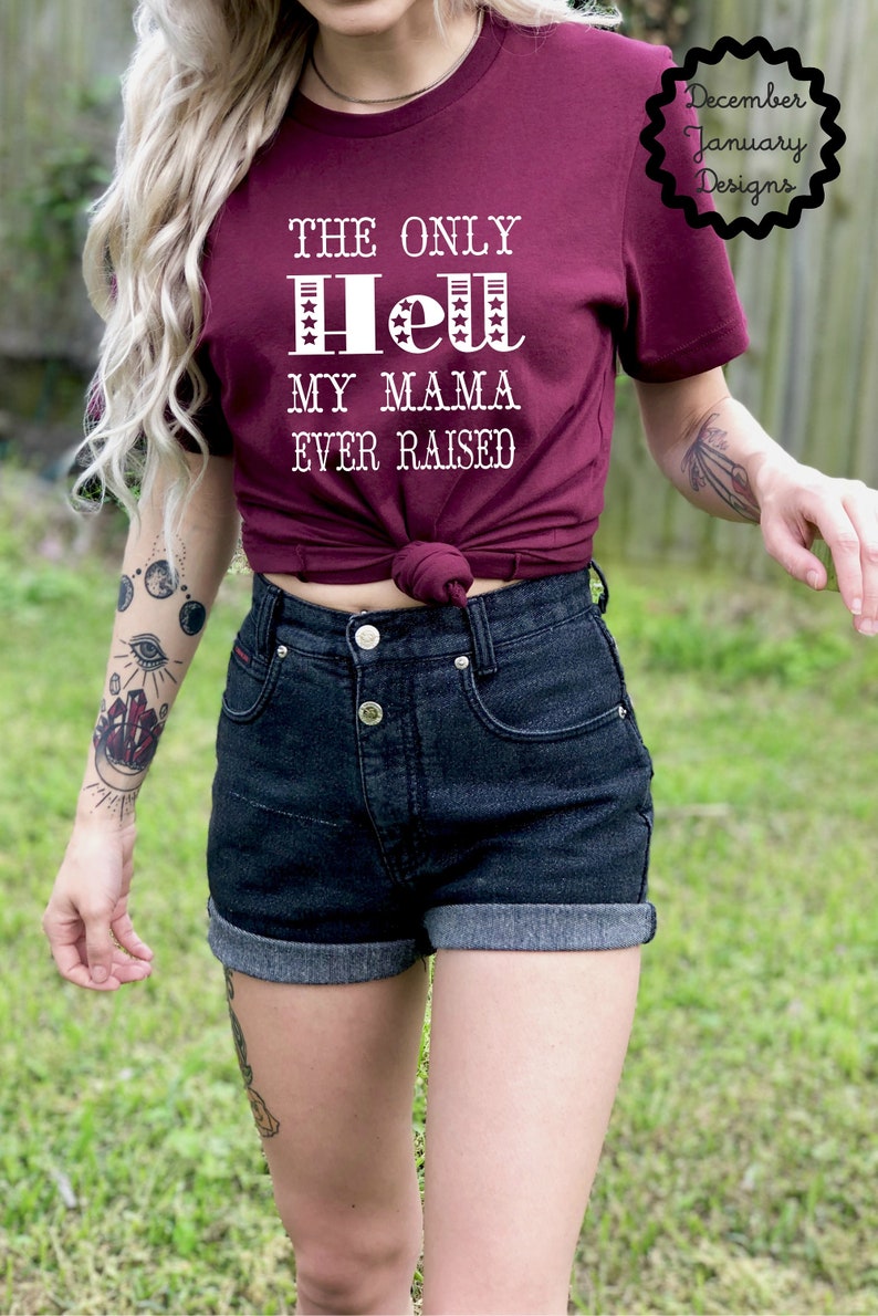 the only hell my momma ever raised shirt