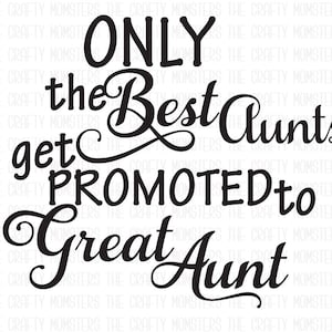 以下が含まれることがあります： 「Only the Best Aunts get Promoted to Great Aunt」と書かれた白黒のテキストグラフィックです。