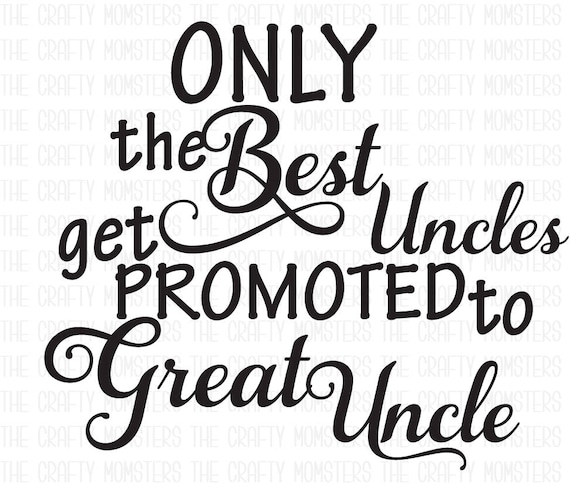 The Only Best Uncles Get Promoted To Great Uncle The Only Best Uncles Get Promoted To Great Uncle