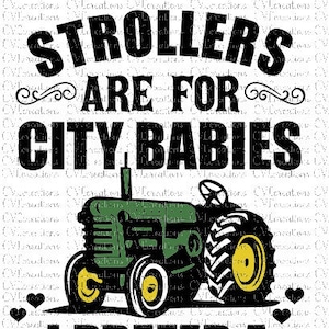 Kinderwagens zijn voor stadsbaby's. Ik geef de voorkeur aan een tractor digitaal bestand SVG PNG DXF