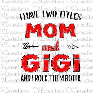 I have two titles Mom and Gigi and I rock them both Digital File SVG PNG DXF