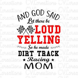 And God Said Let there be Loud Yelling So he mad Dirt Track Racing Mom Digital File SVG PNG DxF EpS PdF