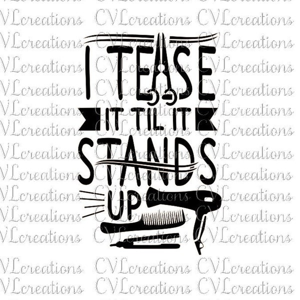 I Tease it til it stands up Hair Stylist Digital File  SVG PNG DXF PdF EpS