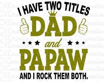 I have two titles Dad and PaPaw and I rock them both Digital File SVG PNG DXF PdF EpS