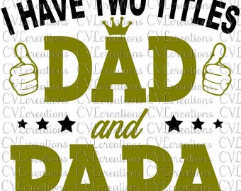 I have two titles Dad and Papa and I rock them both Digital File SVG PNG DXF