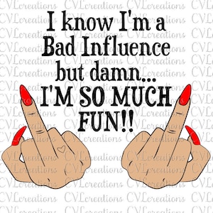 Sé que soy una mala influencia, pero maldita sea, soy muy divertido Archivo digital SVG PNG DxF PDF