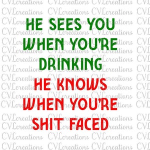 May include: Green and red text on a white background reads "He sees you when you're drinking. He knows when you're shitfaced."
