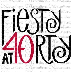 Fiesty at 40 Forty Digital File SVG PNG DXF