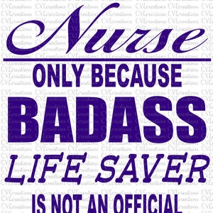 Nurse only because BadAss LifeSaver is not an official Job Title  SVG PnG DXF PDF