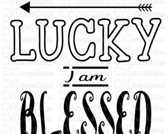 I am not Lucky I am Blessed Digital File SVG PNG DXF PdF