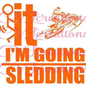 F It I&#39;m going Sledding SVG DXF PNG Digital File
