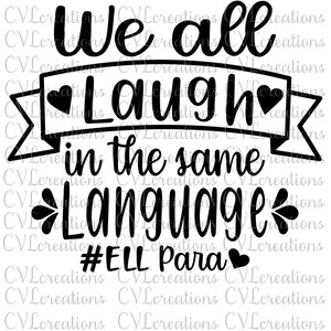 May include: Black and white graphic with the text "We all laugh in the same language #ELL para" with a heart symbol at the end of the text.