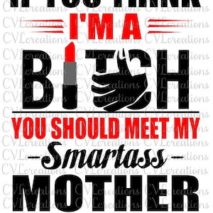 Se pensi che io sia una cagna dovresti incontrare la mia smartass Madre SVG DXF EPS Png Pdf