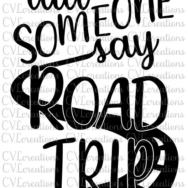 Did Someone Say Road Trip Digital File SVG DXF EPS Png Pdf