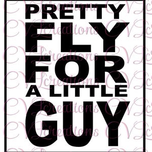 Pretty Fly for a Little Guy Digital File SVG PNG DXF