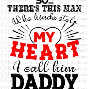 Father and Daughter Designs:So There&#39;s This/These girl/girls Man/Guy who kinda stole my heart, I call him Daddy SVG PNG DXF