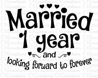 Married 1 year and looking forward to forever Digital File SVG PNG DXF EpS PdF