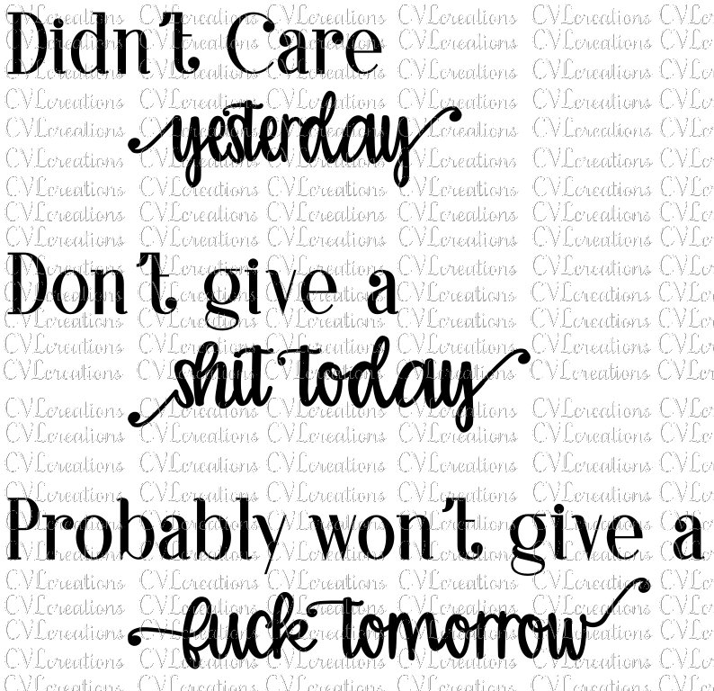 didn t care yesterday don t give a shit today won t give a f tomorrow offensive sarcastic adult funny digital file svg png dxf pdf