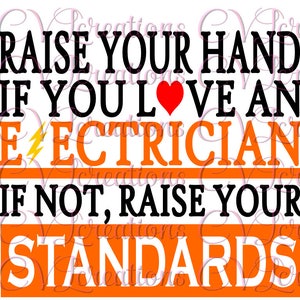 Raise your hand if you love an electrician if not raise your standards SVG PNG DXF Digital File