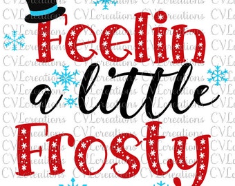 Feelin a little Frosty SVG PNG DXF Christmas EpS PdF