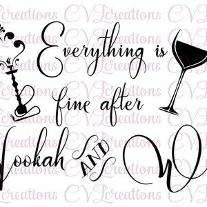 2 Designs--Everything is fine after Hookah and Wine/Beer SVG PNG DXF