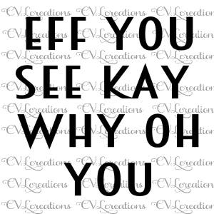 以下が含まれることがあります： 白地に黒い文字で「EFF YOU SEE KAY WHY OH YOU」と書かれています。単語は縦に積み重ねられています。背景には「CV Creations」という透かしが入っています。