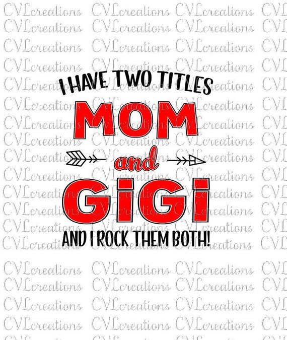 I Have Two Titles Mom And Gigi And I Rock Them Both Digital File Svg Png