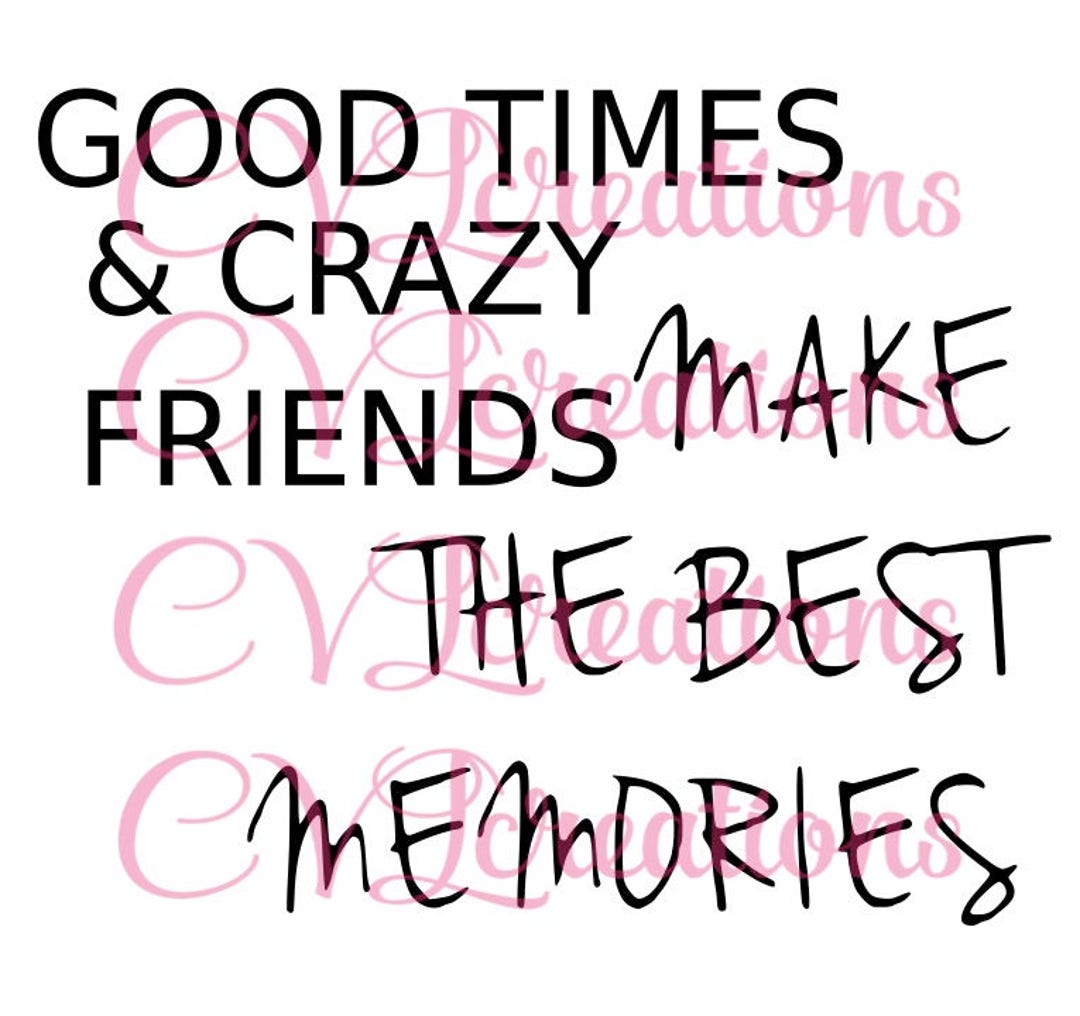 Buy Good Times & Crazy Friends Make the Best Memories SVG PNG DXF ...