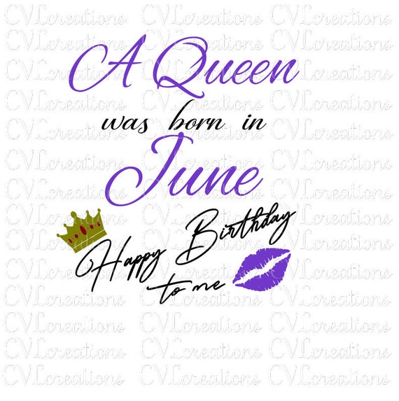 Download A Queen Was Born In June Happy Birthday To Me Digital File Svg Etsy