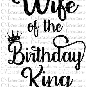 Wife of Birthday King Digital File SVG PNG DXF
