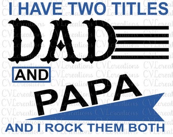 I have two titles Dad and Papa Rustic and I rock them both Digital File SVG PNG DXF