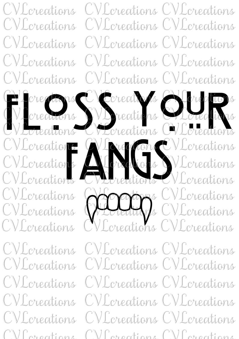 May include: Black and white graphic design with the text "Floss Your Fangs" and a set of vampire fangs.
