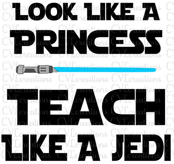 Download Look Like A Princess Teach Like A Jedi Digital File Svg Dxf Etsy