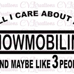 All I care about is snowmobiling SVG PNG DXF