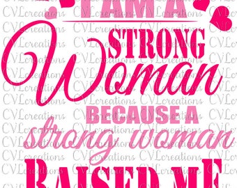 Soy una mujer fuerte porque una mujer fuerte me crió archivo digital SVG PnG DXF PdF
