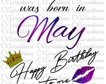 A Queen was born in May Happy Birthday to Me with Ombre PNG Digital File SVG