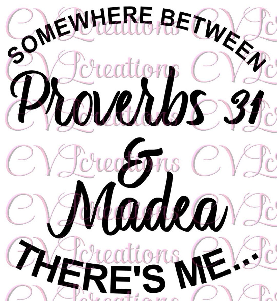Somewhere Between Proverbs 31 & Madea There's Me Digital File SVG Png