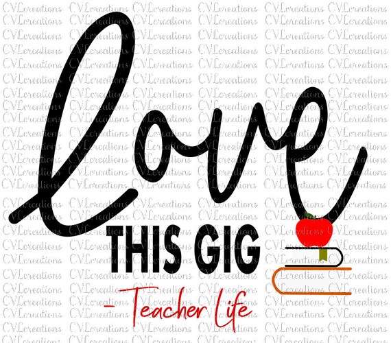 Love This Gig Teacher Life Digital File Svg Png Dxf Pdf Etsy