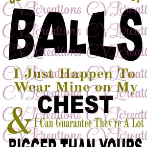 Don&#39;t Tell me I haven&#39;t got balls I just happen to wear mine on my chest Digital File SVG EPS DXF PdF PnG