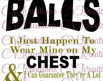 Don't Tell me I haven't got balls I just happen to wear mine on my chest Digital File SVG EPS DXF PdF PnG