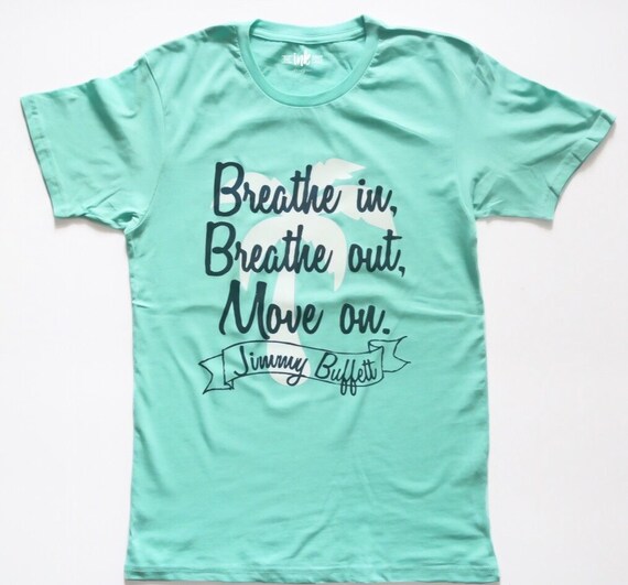 Breathe In Breathe Out Move On Jimmy Buffett Quote Tee Etsy