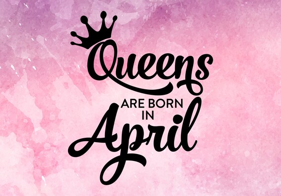Download Queens are born in april svg birthday svg queen svg queens ...