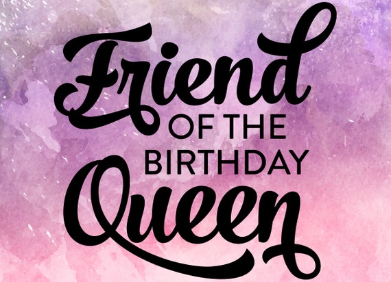 Download Friend Of The Birthday Queen Svg Friend Of The Birthday Queen Etsy